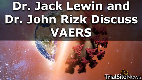 Dr. Jack Lewin and Dr. John Rizk Discuss VAERS | Interview