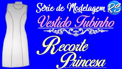 Série de Modelagem: VESTIDO TUBINHO com RECORTE PRINCESA - EP 119