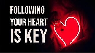 Following your Heart is Key!