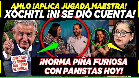 AMLO ¡APLICA JUGADA DE AJEDREZ! XÓCHITL NO SE DIÓ CUENTA, NORMA PIÑA ¡LOS REGAÑA HOY!