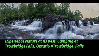 Experience Nature at its Best: Camping at Trowbridge Falls, Ontario #Trowbridge_Falls #camping