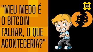 E se o Bitcoin "falhar"? - [CORTE]