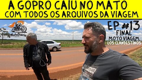 Moto Viagem LOC #13 - FINAL: A GoPro caiu no MATO com TODOS OS ARQUIVOS da VIAGEM