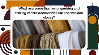 What are some tips for organizing and storing winter accessories like scarves and gloves?