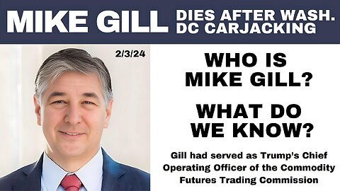MIKE GILL: DIED FEBRUARY 3RD 2024 AFTER WASHINGTON DC CARJACKING