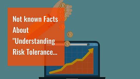 Not known Facts About "Understanding Risk Tolerance in Retirement Investing"