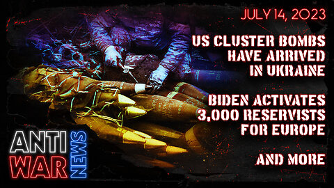 US Cluster Bombs Have Arrived in Ukraine, Biden Activates 3,000 Reservists for Europe, and More