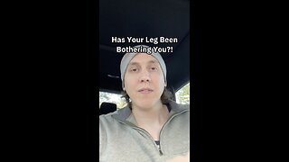 Has Your Leg Been Bothering You?!