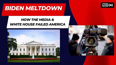 Biden meltdown: The White House and media failed the American Public