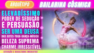 Arquétipo Bailarina Cósmica. Ativação imediata e Extremamente poderoso