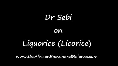 DR SEBI ON LIQUORICE (LICORICE)