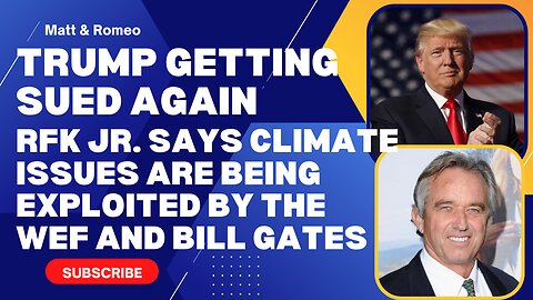 Trump Getting SUED Again | RFK JR. Says Climate Issues are Being Exploited by the WEF and Bill Gates