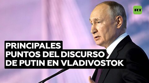 Los puntos principales del discurso de Putin en el foro de Vladivostok
