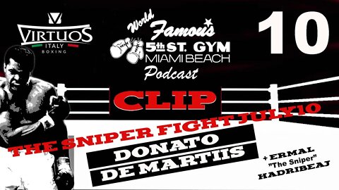 CLIP - WORLD FAMOUS 5th ST GYM PODCAST - EP 010 - DONATO DE MARTIIS - TALKS "THE SNIPER" FIGHT NIGHT