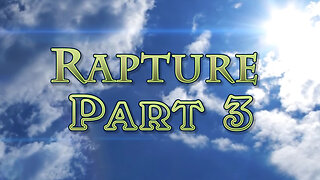 The Rapture: Part 3 Does the Life of Jesus say anything about the rapture?