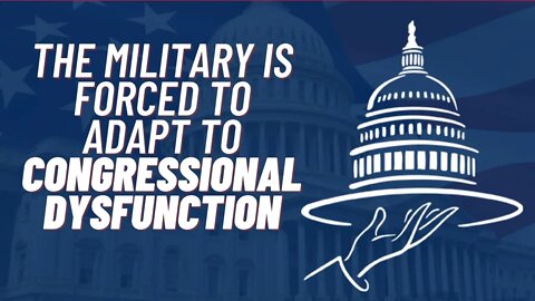 The Military is Adapting to Congressional Dysfunction