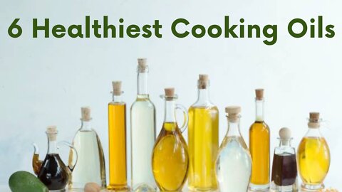 6 Healthiest Cooking oils
