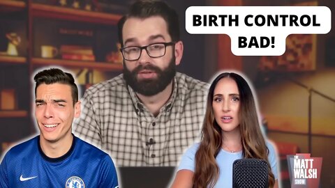 Matt Walsh has THOUGHTS on birth control (reaction)