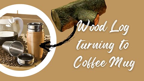 Wood Log Turning to Coffee Mug