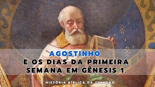 Agostinho e os dias da primeira semana em Genesis 1 | A História Bíblica da Criação