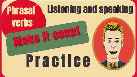 Phrasal verb: “MAKE it COUNT” learn it + practice it with this listening | speaking exercise