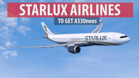 Starlux Airlines Orders Airbus A330neos