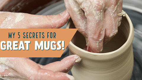 My 5 Secrets for Throwing Great Mugs