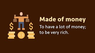 Idiom: Made of money (meaning, examples, pronunciation)