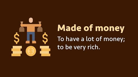 Idiom: Made of money (meaning, examples, pronunciation)