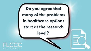 Do you agree that many of the problems in healthcare options start at the research level?