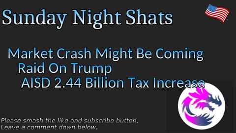 Sunday Night Shats 003, Market Crash, Trump Raid, AISD Bond