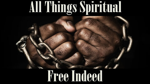 All Things Spiritual-Free Indeed