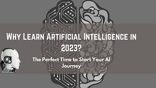 Why Learn Artificial Intelligence in 2023? The Perfect Time to Start Your AI Journey
