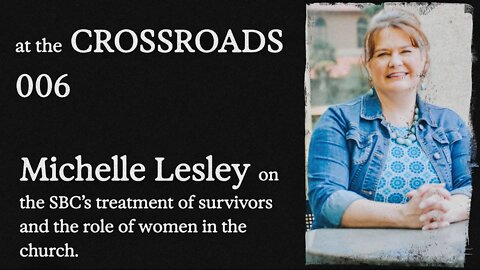 #6 - Michelle Lesley - On the SBC's Treatment of Survivors and the Role of Women in the Church.