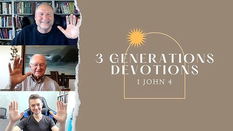 1 John 4 || 3 Generations Daily Devos