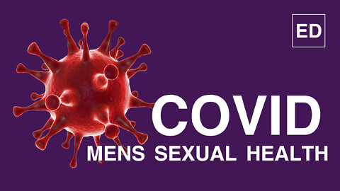 Covid 19 and Erectile Dysfunction and peyronie's disease