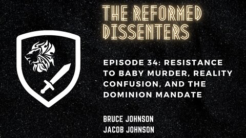 Episode 34: Resistance to Baby Murder, Reality Confusion, and the Dominion Mandate