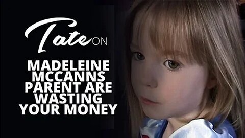 Madeleine McCanns Parent are WASTING YOUR MONEY | #109 [April 16, 2019] #tatespeech