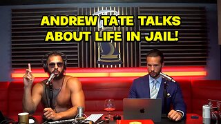 ANDREW TATE TALKS ABOUT LIFE IN JAIL!