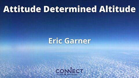 "Attitude Determined Altitude" - Eric Garner - 8/30/2022