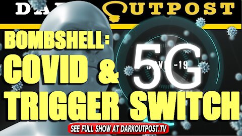 Dark Outpost 08-06-2021 Bombshell: COVID & 5 G Trigger Switch