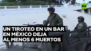 Un tiroteo en un bar en México deja al menos seis muertos