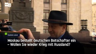 Moskau bestellt deutschen Botschafter ein – Wollen Sie wieder Krieg mit Russland?