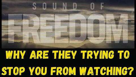 Why Don't they want you to see the Sound of Freedom?