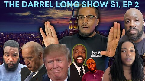 THE DARREL LONG SHOW | TRUMP VS BIDEN | LESSONS LEARNED FROM YOUTUBE | NEW WIFE NEW LIFE