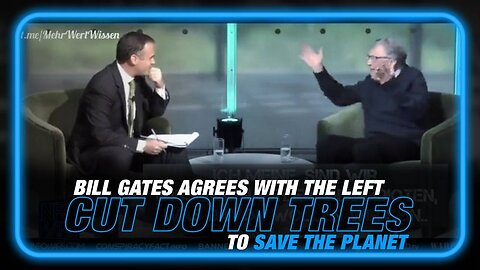 VIDEO- Bill Gates Agrees with Left's Call to Cut Down Trees