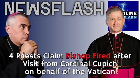 NEWSFLASH: 4 Priests Claim Bishop FIRED after Visit from Cardinal Cupich on behalf of Vatican!