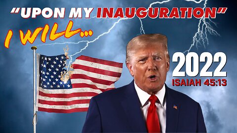 TRUMP, "Upon My Inauguration, I WILL..." Isaiah 45:13 - Bo Polny