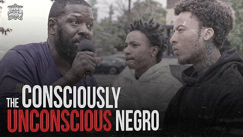 The Consciously Unconscious Negro