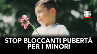 STOP AI BLOCCANTI DELLA PUBERTA' PER I MINORI (Con S. Bonanni, C. Curtotti e P. Garello)